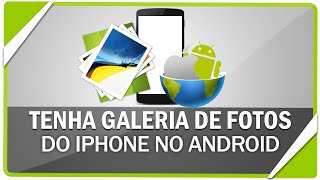 Como ter a galeria de fotos do iPhone no Android [upl. by Kornher102]