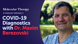 Molecular Therapy Podcast COVID19 Diagnostics with Dr Maxim Berezovski [upl. by Zielsdorf922]