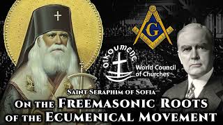 On the Freemasonic Roots of the Ecumenical Movement  St Seraphim of Sofia [upl. by Celeski]