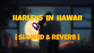 HARLEYS IN HAWAII  SLOWED amp REVERB  Katy Perry  Lofi Music [upl. by Fast]