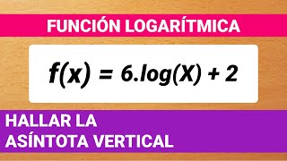 HALLAR ASÍNTOTA VERTICAL  FUNCIÓN CON LOGARITMO  FUNCIÓN LOGARÍTMICA [upl. by Marietta]