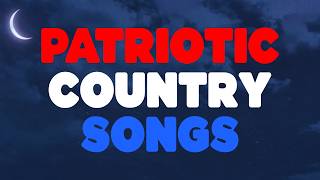 Patriotic Country Songs Playlist  Playlist For Memorial Day July 4th Veterans Day 1 Hour [upl. by Odranreb]