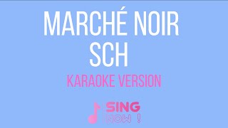 SCH  MARCHÉ NOIR  KARAOKE VERSION [upl. by Koziarz]