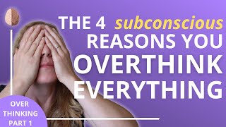 How to Stop Overthinking Part 1 The 4 Subconscious Reasons You Overthink Everything [upl. by Eednas602]