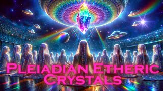 Starseeds This Pleiadian Etheric Crystal Meditation Could Change Your Life Forever [upl. by Arthur544]