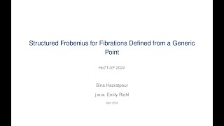 Structured Frobenius for Fibrations Defined from a Generic Point  Sina Hazratpour [upl. by Noak482]