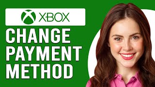 Is It Possible To Change Payment Method On Xbox App Can I Update Payment Method On Xbox App [upl. by Eelitan]