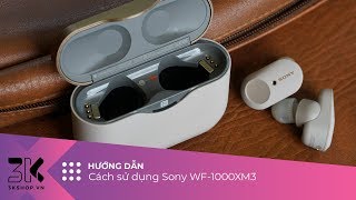 How to use Sony WF1000XM3  Hướng dẫn sử dụng tai nghe Sony WF1000XM3 [upl. by Tezile428]