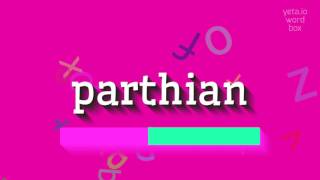 PARTHIAN  HOW TO PRONOUNCE IT parthian [upl. by Emlen]