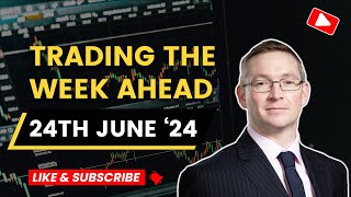 Trading the Week Ahead 24th June 2024 [upl. by Aleunamme]