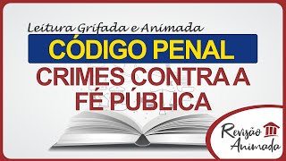 Leitura da Parte Especial do Código Penal  Crimes Contra a Fé Pública  Art 289 a 311A [upl. by Kreg387]