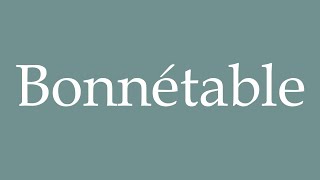 How to Pronounce Bonnétable Correctly in French [upl. by Safoelc]