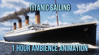 Titanic Sailing at Day  1 Hour Ambience Animation  No MidRoll Ads [upl. by Eldwin259]