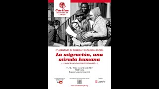 LA MIGRACIÓN UNA MIRADA HUMANA  IV Jornadas Pobreza y Exclusión Social  12 noviembre [upl. by Anem]