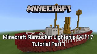 Minecraft Nantucket Lightship LV117 Tutorial Part 1 [upl. by Stephi]