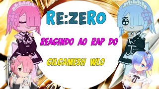 Especial de 5k ReZero Reagindo Ao Rap Do Gilgamesh Wlo [upl. by Yvi700]