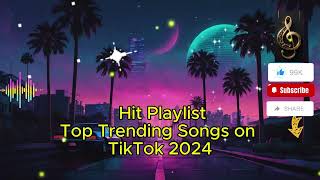 Top Trending Songs on TikTok 2024 – Hit Playlist [upl. by Snave]