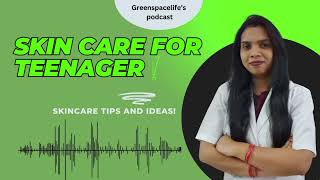 Skincare for Teenagers EP06Skin care solo podcast greenspacelife [upl. by Riccardo]