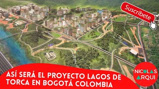 Así será el Proyecto Lagos de Torca  Plan de Ordenamiento Zonal Norte Ciudad Lagos de Torca Bogotá [upl. by Yessac471]