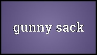 Gunny sack Meaning [upl. by Tenahs411]