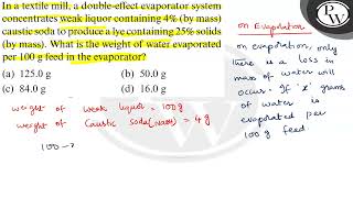 In a textile mill a doubleeffect evaporator system concentrates w [upl. by Morgana]