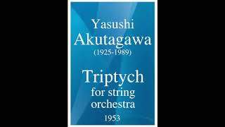 Yasushi Akutagawa 19251989 Triptych for string orchestra 1953 [upl. by Yurik]