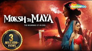 Moksh To Maya The Beginning Of An End  Full Movie  Bidita Bag  Meghna Malik  Neeraj Bhardwaj [upl. by Stevens]