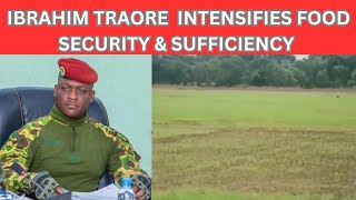 BURKINA FASO Captain Ibrahim Traore Intensify Food Security And FoodSelf Sufficiency [upl. by Nesnar]