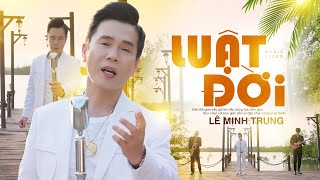 LUẬT ĐỜI  Lê Minh Trung  Nhân sinh tiền bạc là phù du NGHE MÀ THẤM [upl. by Gabriela468]