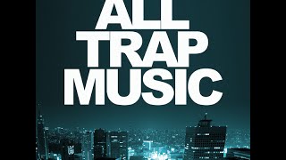 All Trap Music Vol 1 Continuous Mix [upl. by Kohn]