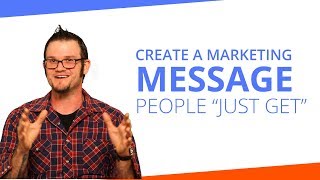 Creating A Marketing Message People quotJust getquot [upl. by Nasas551]