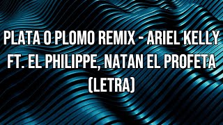 Plata O Plomo Remix  Ariel Kelly ft El Philippe amp Natán El Profeta Letra [upl. by Ronnie]