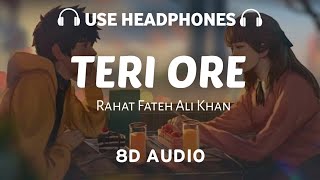 Teri ore 8D AUDIO Rahat Fateh Ali Khan and Shreya Ghoshal  Pritam  8D AUDIO [upl. by Anairam]