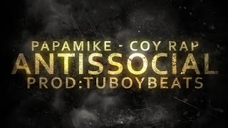 PapaMike  Antissocial  Feat Coy Rap Prod tuboymusic [upl. by Polinski543]