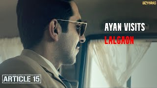 Ayan Visits Lalgaon  Article 15  Ayushmann Khurrana  Anubhav Sinha [upl. by Corie]