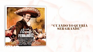 Vicente Fernández  Cuando Yo Quería Ser Grande LetraLyrics [upl. by Gifferd]