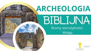 Archeologia Biblijna Bramy starożytności  wstęp [upl. by Lethia]