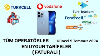 TÜM OPERATÖRLER EN UYGUN  EN UCUZ TARİFELER FATURALI 5 TEMMUZ 2024 [upl. by Nogaem649]