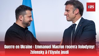 Guerre en Ukraine  Emmanuel Macron recevra Volodymyr Zelensky à l’Elysée jeudi [upl. by Otecina96]