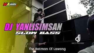 DJ YANLISIMSAN TERBARU MA AUDIO  VERSI SLOW BASS maaudiolawang breezybassmusic [upl. by Kreg]