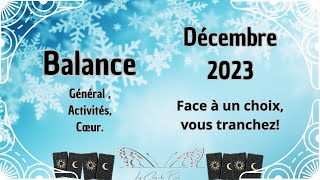 Balance Décembre 2023 Face à un choix vous tranchez [upl. by Acinna]