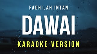 Dawai  Fadhilah Intan Karaoke [upl. by Harutek331]