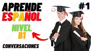 ♫ Conversaciones para aprender español ♫ Nivel B1 ♫ Learn Spanish 1 ♫ [upl. by Mayda]