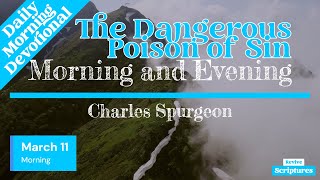 March 11 Morning Devotional  The Dangerous Poison of Sin  Morning and Evening by Charles Spurgeon [upl. by Janella]