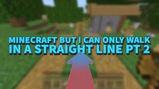 Minecraft but I can only walk in a straight line PT 2 [upl. by Yuji716]