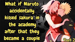 Part 2 What if Naruto accidentally kissed sakura in the academy after that they became a couple [upl. by Notaes782]