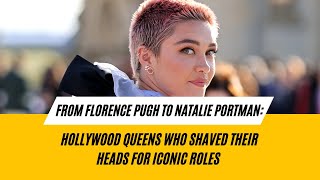 Florence Pugh to Natalie Portman Hollywood Queens Who Shaved Their Heads for Iconic Roles [upl. by Adanar843]