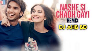 Nashe Si Chadh Gayi Remix DJ AHB BD  Befikre [upl. by Piscatelli]