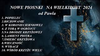 WIELKI POST 2024  Nowe piosenki od Pawła [upl. by Walton92]