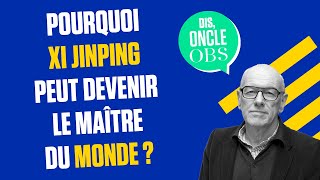 Dis Oncle Obs Pourquoi Xi Jinping peut devenir le maître du monde [upl. by Shelia]